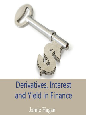 cover image of Derivatives, Interest and Yield in Finance